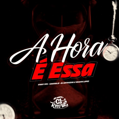 A Hora É Essa ft. Mc Vinny Ppg, SAKANAJE & KELWIN LOPES | Boomplay Music