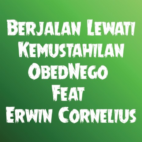 Berjalan Lewati Kemustahilan ft. Erwin Cornelius
