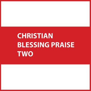 Christian blessing praise TWO