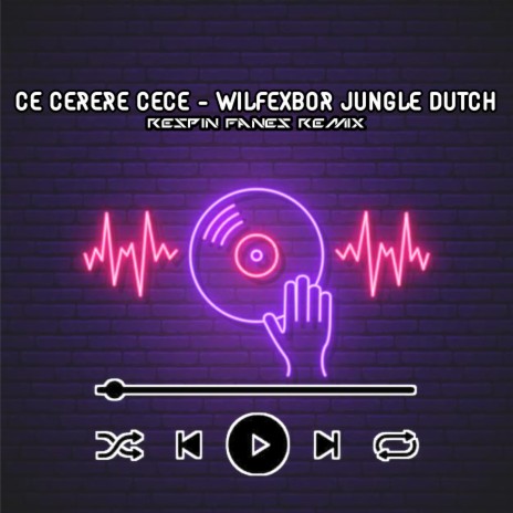 CE CERERE CECE - WILFEXBOR JUNGLE DUTCH | Boomplay Music