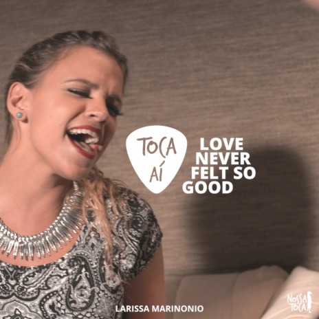 Love Never Felt So Good (Toca Ai Larissa Marinonio) | Boomplay Music