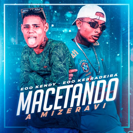 Macetando a Mizeravi ft. eoo kebradeira | Boomplay Music