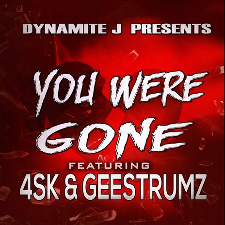 You Were Gone ft. 4sk & Geestrumz | Boomplay Music