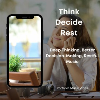 Think, Decide, Rest - Deep Thinking, Better Decision-Making, Restful Music