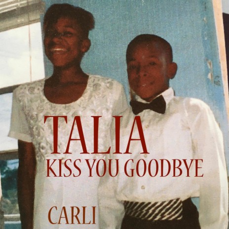 Kiss You Goodbye ft. Talia | Boomplay Music