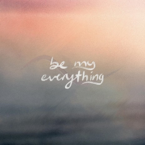 Be My Everything | Boomplay Music