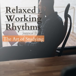 Relaxed Working Rhythms - The Art of Studying