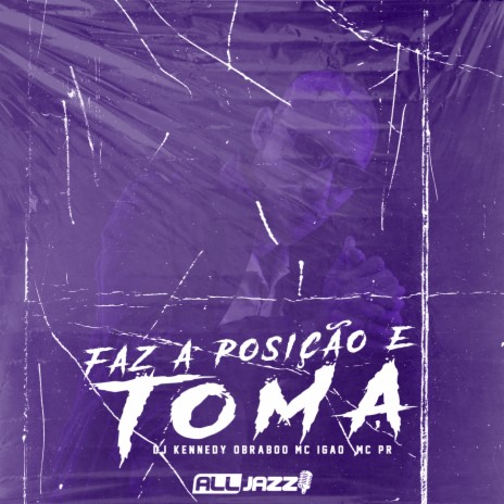 Faz a Posição e Toma ft. MC Igão & MC PR | Boomplay Music