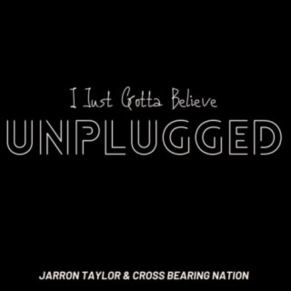 I Just Gotta Believe (Unplugged)