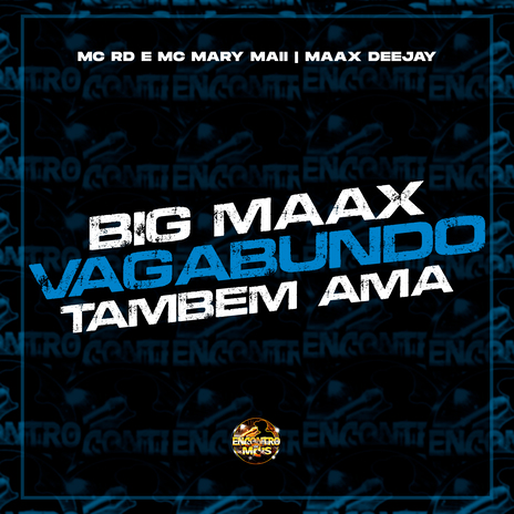 Big Max (Vida Loka Tambem Ama) ft. Mc Mary Maii & Maax Deejay | Boomplay Music