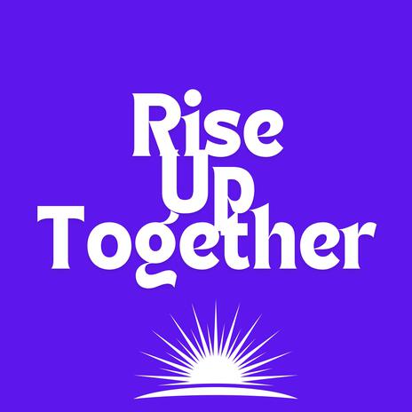 Rise Up Together | Boomplay Music