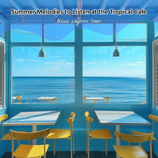 Summer Melodies to Listen at the Tropical Cafe