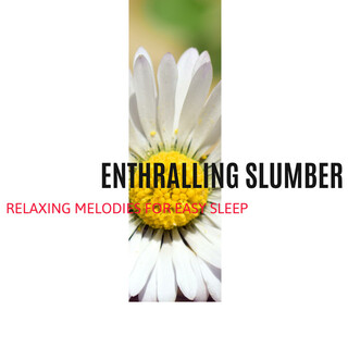 Enthralling Slumber - Relaxing Melodies for Easy Sleep