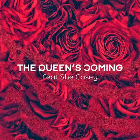 The Queen's Coming ft. She Casey | Boomplay Music