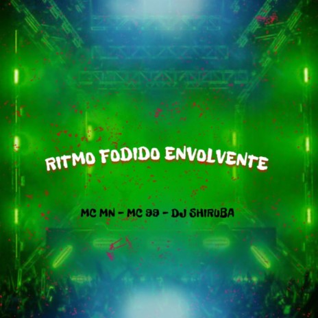 Ritmo Fodido Envolvente ft. MC 99 & DJ Shiruba | Boomplay Music