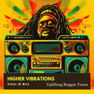 Higher Vibrations: Uplifting Reggae Tunes