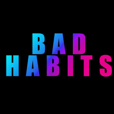 Bad Habits