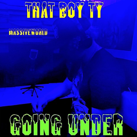 Going Under ft. That Boy TY & Lady Massive | Boomplay Music