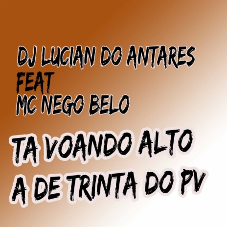 TA VOANDO ALTO A DE 30 DO PV ft. MC Nego Belo | Boomplay Music