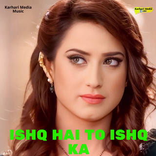 Ishq Hai To Ishq Ka