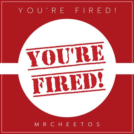 You're Fired | Boomplay Music