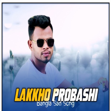 Lakkho Probashi (Bangla Sad Song) | Boomplay Music