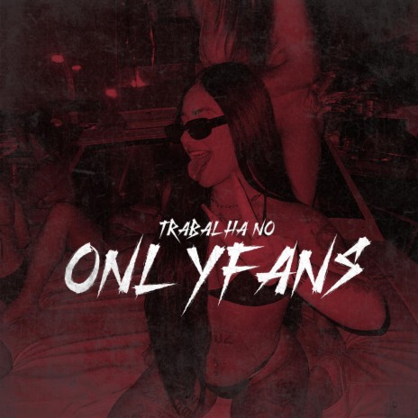 TRABALHA NO ONLYFANS | Boomplay Music