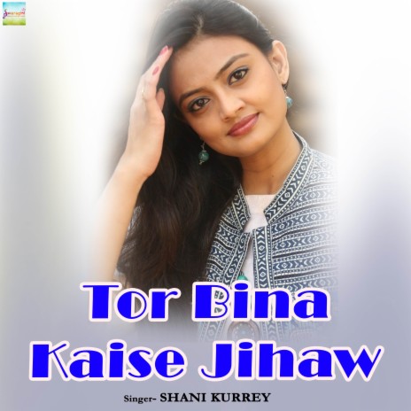 Tor Bina Kaise Jihaw | Boomplay Music