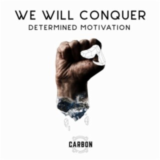 We Will: Conquer - Determined Motivation