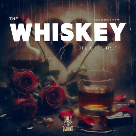 The Whiskey Tells The Truth ft. Dani H | Boomplay Music