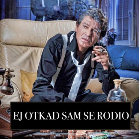 Ej Otkad Sam Se Rodio ft. Sinan Sakic | Boomplay Music