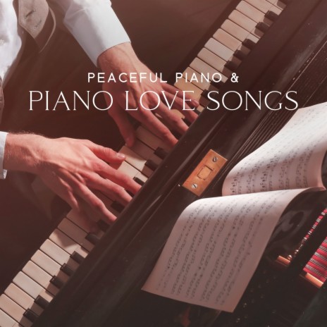 Peaceful Piano & Piano Love Songs