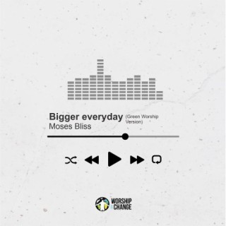 Bigger Everyday (Green Worship Version) | Boomplay Music