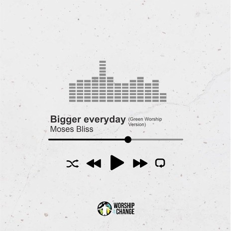 Bigger Everyday (Green Worship Version) ft. Moses Bliss | Boomplay Music