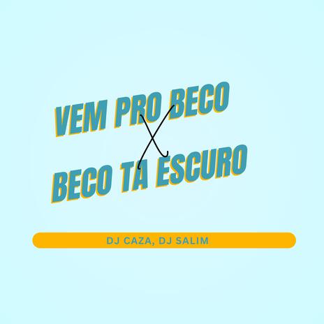 VEM PRO BECO X BECO TA ESCURO ft. DJ CAZA | Boomplay Music