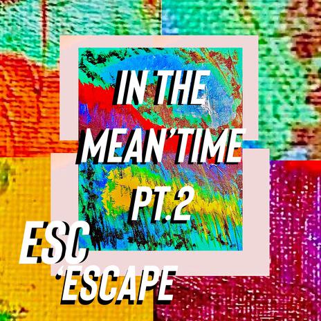 In The Mean'Time Pt. 2 | Boomplay Music