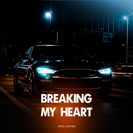 Breaking my heart ft. VRTEI | Boomplay Music