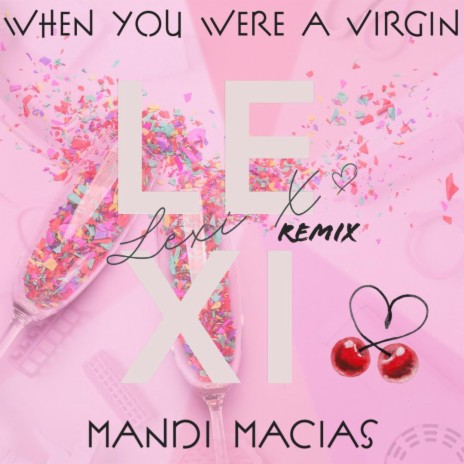 When You Were a Virgin (Remix) ft. Lexi X | Boomplay Music