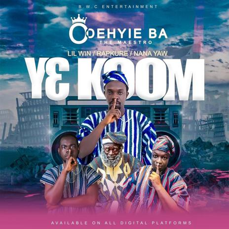 Y3 Koom ft. __Lil Win x Rapkure & Nana Yaw_ | Boomplay Music