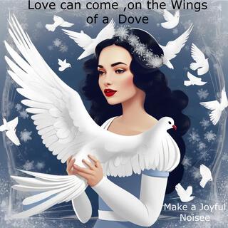 Love can come,on the Wings of a Dove