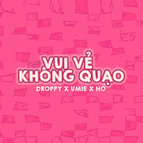 Vui Vẻ Không Quạo ft. Hổ & Droppy | Boomplay Music