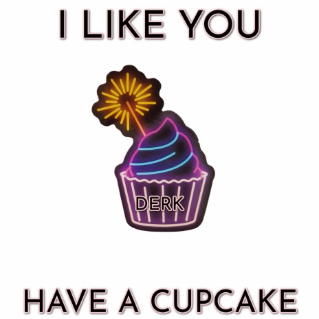 I Like You Have A Cupcake (TikTok)