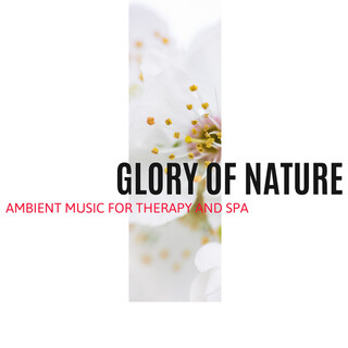 Glory of Nature - Ambient Music for Therapy and Spa