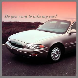 Do you want to take my car?