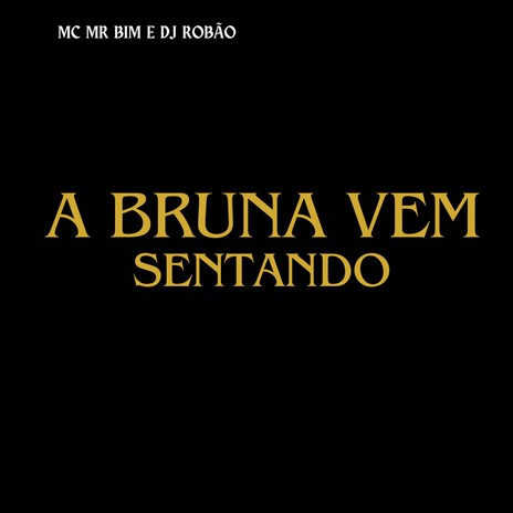 A Bruna Vem Sentando ft. MC MR. BIM | Boomplay Music