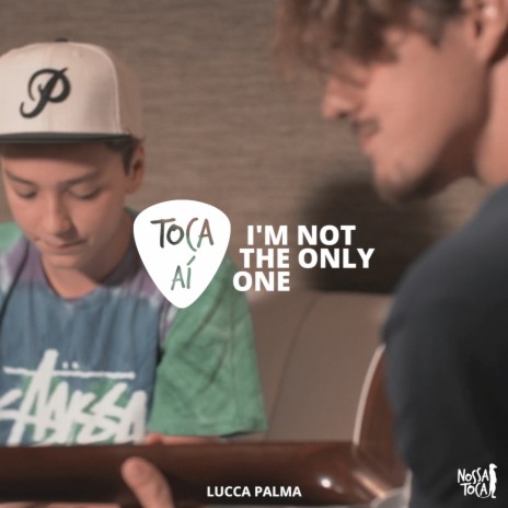 I'm Not the Only One (Toca Ai Lucca Palma) | Boomplay Music