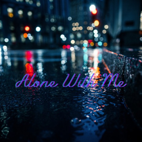 Alone With Me | Boomplay Music