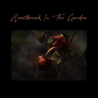 Heartbreak In The Garden