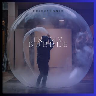 In My Bubble