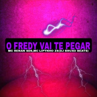 O FREDY VAI TE PEGAR